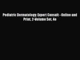 PDF Download Pediatric Dermatology: Expert Consult - Online and Print 2-Volume Set 4e PDF Online