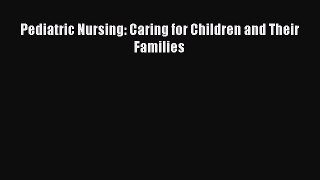 PDF Download Pediatric Nursing: Caring for Children and Their Families Download Online