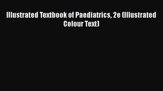 PDF Download Illustrated Textbook of Paediatrics 2e (Illustrated Colour Text) Download Full
