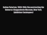 [PDF Download] Italian Futurism 1909-1944: Reconstructing the Universe (Guggenheim Museum New