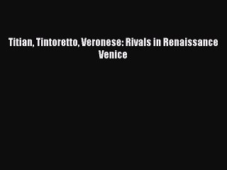 [PDF Download] Titian Tintoretto Veronese: Rivals in Renaissance Venice [PDF] Full Ebook