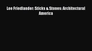 [PDF Download] Lee Friedlander: Sticks & Stones: Architectural America [Download] Full Ebook