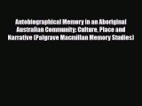 [PDF Download] Autobiographical Memory in an Aboriginal Australian Community: Culture Place