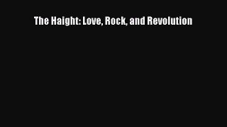 (PDF Download) The Haight: Love Rock and Revolution Read Online