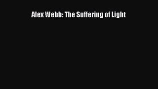 (PDF Download) Alex Webb: The Suffering of Light Read Online