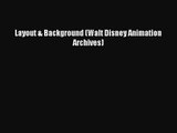 (PDF Download) Layout & Background (Walt Disney Animation Archives) Read Online