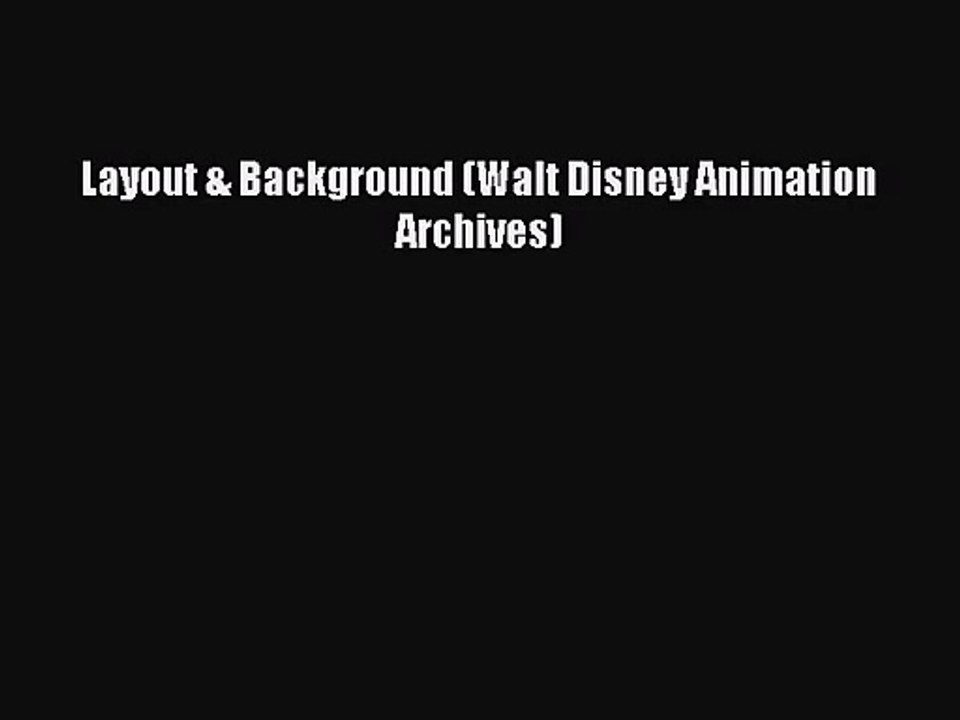 (PDF Download) Layout & Background (Walt Disney Animation Archives) Read Online