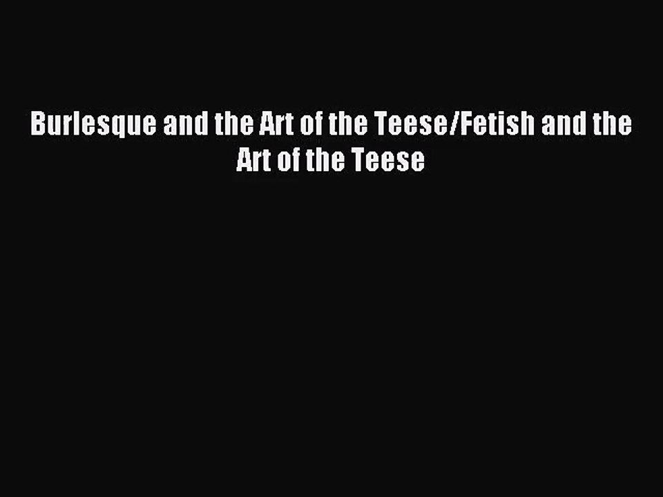 (PDF Download) Burlesque and the Art of the Teese/Fetish and the Art of the Teese Read Online