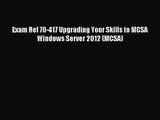 [PDF Download] Exam Ref 70-417 Upgrading Your Skills to MCSA Windows Server 2012 (MCSA) [Read]