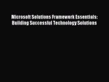 [PDF Download] Microsoft Solutions Framework Essentials: Building Successful Technology Solutions