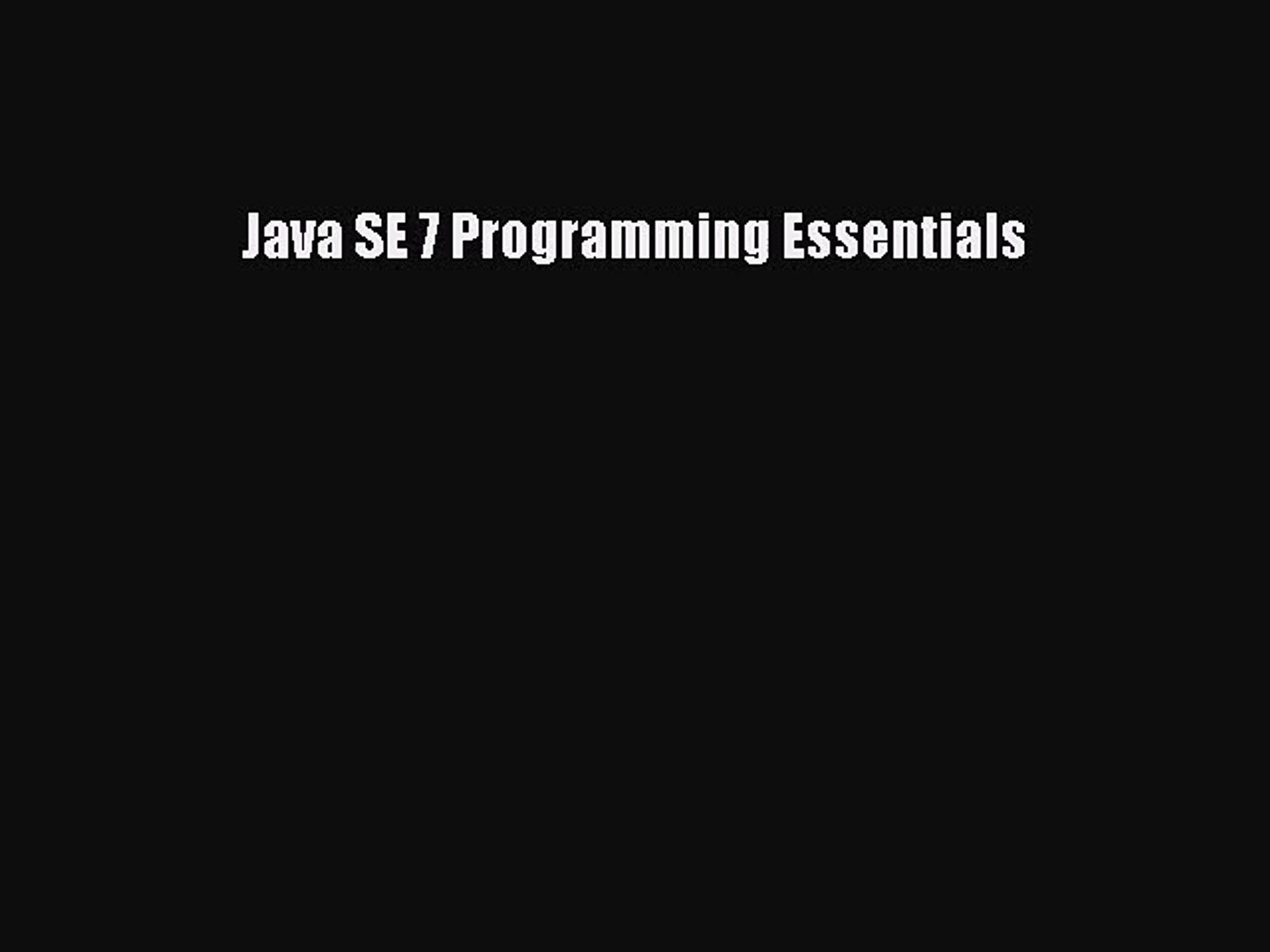 [PDF Download] Java SE 7 Programming Essentials [Read] Full Ebook