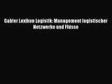 [PDF Download] Gabler Lexikon Logistik: Management logistischer Netzwerke und Flüsse [Read]