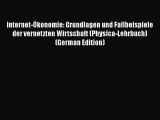 [PDF Download] Internet-Ökonomie: Grundlagen und Fallbeispiele der vernetzten Wirtschaft (Physica-Lehrbuch)