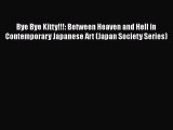 Bye Bye Kitty!!!: Between Heaven and Hell in Contemporary Japanese Art (Japan Society Series)