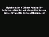 Eight Dynasties of Chinese Painting: The Collections of the Nelson Gallery-Atkins Museum Kansas