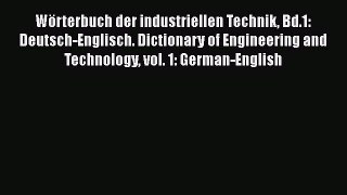 [PDF Download] Wörterbuch der industriellen Technik Bd.1: Deutsch-Englisch. Dictionary of Engineering