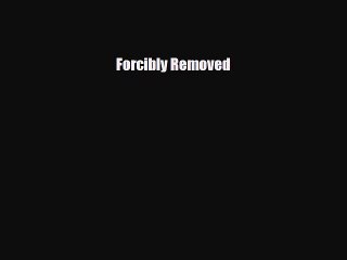 [PDF Download] Forcibly Removed [Read] Online