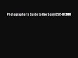 (PDF Download) Photographer's Guide to the Sony DSC-RX100 Download