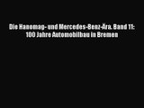 [PDF Download] Die Hanomag- und Mercedes-Benz-Ära. Band 11: 100 Jahre Automobilbau in Bremen