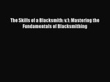 The Skills of a Blacksmith: v.1: Mastering the Fundamentals of Blacksmithing  PDF Download