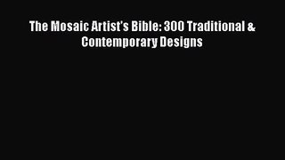 The Mosaic Artist's Bible: 300 Traditional & Contemporary Designs  Free PDF