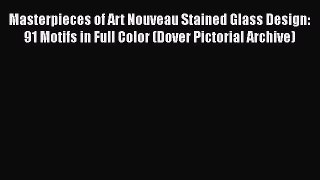 Masterpieces of Art Nouveau Stained Glass Design: 91 Motifs in Full Color (Dover Pictorial