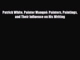 [PDF Download] Patrick White Painter Manqué: Painters Paintings and Their Influence on His