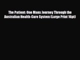 [PDF Download] The Patient: One Mans Journey Through the Australian Health-Care System (Large