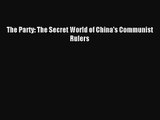 (PDF Download) The Party: The Secret World of China's Communist Rulers PDF