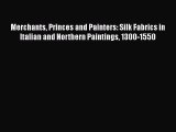 Merchants Princes and Painters: Silk Fabrics in Italian and Northern Paintings 1300-1550 Free