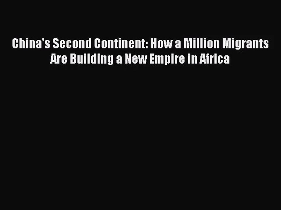 (PDF Download) China's Second Continent: How a Million Migrants Are Building a New Empire in