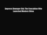(PDF Download) Empress Dowager Cixi: The Concubine Who Launched Modern China PDF