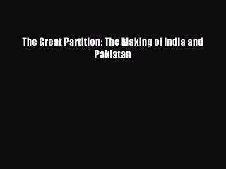 (PDF Download) The Great Partition: The Making of India and Pakistan PDF