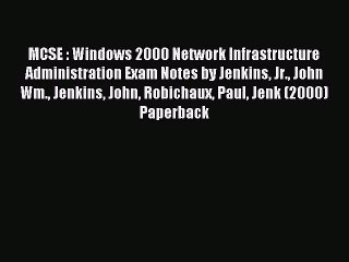 [PDF Download] MCSE : Windows 2000 Network Infrastructure Administration Exam Notes by Jenkins