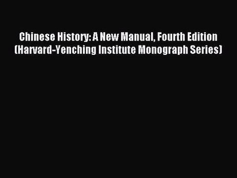 (PDF Download) Chinese History: A New Manual Fourth Edition (Harvard-Yenching Institute Monograph