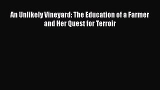 An Unlikely Vineyard: The Education of a Farmer and Her Quest for Terroir  Read Online Book