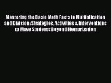 [PDF Download] Mastering the Basic Math Facts in Multiplication and Division: Strategies Activities