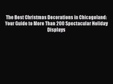 The Best Christmas Decorations in Chicagoland: Your Guide to More Than 200 Spectacular Holiday