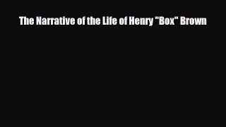 [PDF Download] The Narrative of the Life of Henry Box Brown [Read] Online
