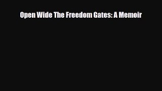 [PDF Download] Open Wide The Freedom Gates: A Memoir [PDF] Online