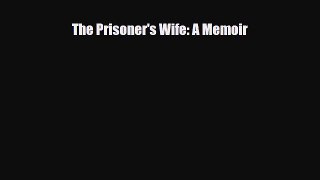 [PDF Download] The Prisoner's Wife: A Memoir [Download] Full Ebook
