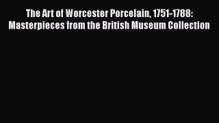 The Art of Worcester Porcelain 1751-1788: Masterpieces from the British Museum Collection