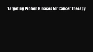 [PDF Download] Targeting Protein Kinases for Cancer Therapy [PDF] Full Ebook
