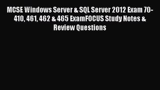[PDF Download] MCSE Windows Server & SQL Server 2012 Exam 70-410 461 462 & 465 ExamFOCUS Study