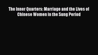 (PDF Download) The Inner Quarters: Marriage and the Lives of  Chinese Women in the Sung Period