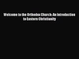 (PDF Download) Welcome to the Orthodox Church: An Introduction to Eastern Christianity Download