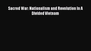 (PDF Download) Sacred War: Nationalism and Revolution In A Divided Vietnam Download