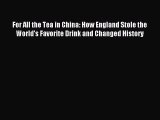(PDF Download) For All the Tea in China: How England Stole the World's Favorite Drink and Changed
