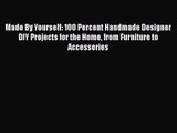 Made By Yourself: 100 Percent Handmade Designer DIY Projects for the Home from Furniture to