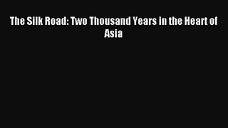 (PDF Download) The Silk Road: Two Thousand Years in the Heart of Asia Download